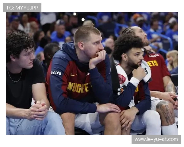 约基奇为何能成为掘金队战术支点?深度解析他的攻防影响力